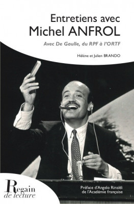 ENTRETIENS AVEC MICHEL ANFROL, Avec De Gaulle, du RPF à l'ORTF - Hélène et Julien BRANDO