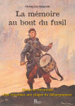 LA MÉMOIRE AU BOUT DU FUSIL - Histoires retrouvées des tranchées aux plages du Débarquement - François ANGEVIN