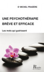 UNE PSYCHOTHÉRAPIE BRÈVE ET EFFICACE - Michel PRADÈRE