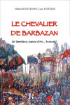 LE CHEVALIER DE BARBAZAN, de Tamerlan à Jeanne d'Arc... le secret ! - Henri BONTEMPS, Luc PORTIER