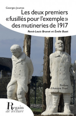 LES DEUX PREMIERS « FUSILLÉS POUR L'EXEMPLE » DES MUTINERIES DE 1917 - Georges JOUMAS